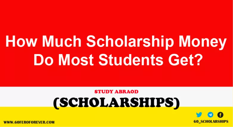How Much Scholarship Money Do Most Students Get? - 60feroforever